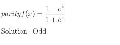 The parity f(x)=(1-e^{1/x})/(1+e^{1/x)} is Odd